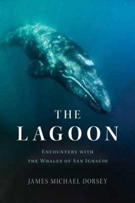 The Lagoon : Encounters with the Whales of San Ignacio James Mich