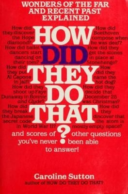 How Did They Do That? : Wonders of the Far and Recent Past Explai