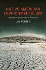 Native American Environmentalism: Land, Spirit, and the Idea of Wilderness by Joy Porter (Paperback, 2014)