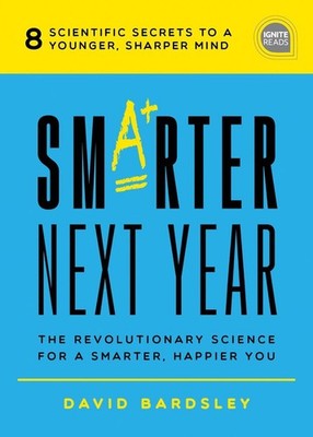 Smarter Next Year: The Revolutionary Science for a Smarter, Happier You by David