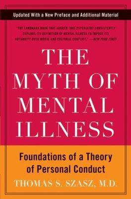 The Myth of Mental Illness: Foundations of a Theory of Personal Conduct by Szas