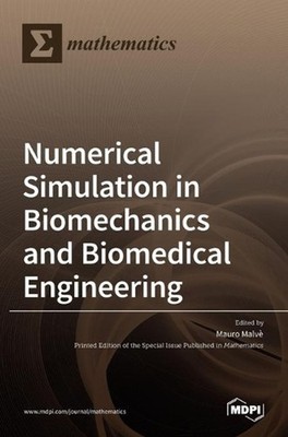 Numerical Simulation in Biomechanics and Biomedical Engineering by Mauro Malv`e