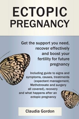 Ectopic Pregnancy: Get the Support you Need, Recover Effectively and Boost y...