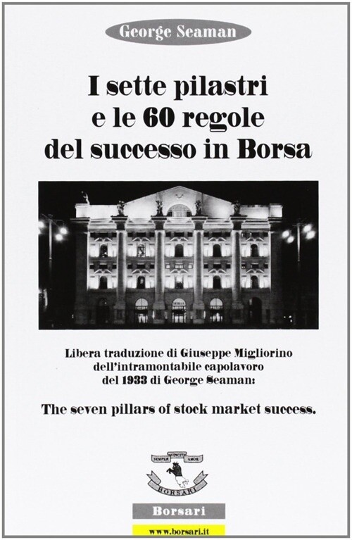 I sette pilastri e le 60 regole del successo in borsa - [Borsari]