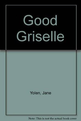 Good Griselle - Library Binding By Yolen, Jane - NEW