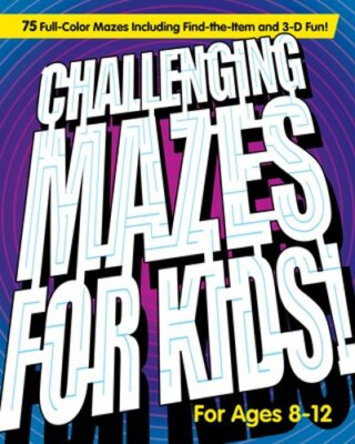 Challenging Mazes for Kids: 75 Full-Color Mazes Including Find-The-Item and 3-D