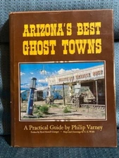 Arizona's Best Ghost Towns: A Practical Guide  by Philip Varney (1980)