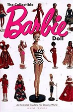 The Collectible Barbie Doll : An Illustrated Guide to Her Dreamy