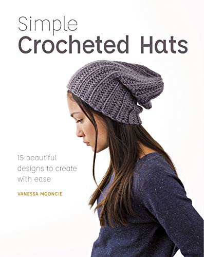 Simple Crochet Hats: 15 Beautiful Designs To Create With Ease - Vanessa Mooncie