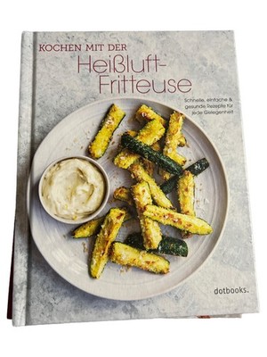 Kochen mit der Heißluft-Fritteuse Kochbuch Schnelle Gesunde Rezepte dotbooks