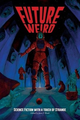 Future Weird: Science Fiction with a Touch of Strange by Jason V. Brock Paperbac