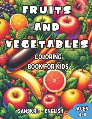 Sanskrit - English Fruits and Vegetables Coloring Book for Kids Ages 4-8: Biling