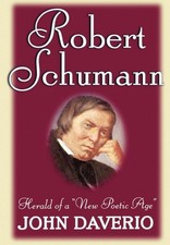 Robert Schumann: Herald of a "New Poetic Age" Robert Schumann: Herald of a "New Poetic Age"
