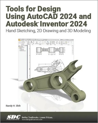 Randy H. Shih | Tools for Design Using AutoCAD 2024 and Autodesk Inventor 2024