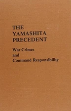 THE YAMASHITA PRECEDENT: WAR CRIMES AND COMMAND By Richard L. Lael - Hardcover