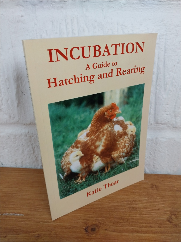 Incubation: A Guide to Hatching and Rearing Poultry Chickens — Katie Thear...