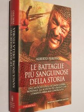 LE BATTAGLIE PIU SANGUINOSE DELLA STORIA  Alberto Peruffo Newton Compton  2000  