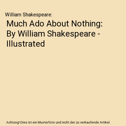 Much Ado About Nothing: By William Shakespeare - Illustrated, William ...