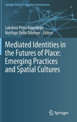 Mediated Identities in the Futures of Place : Emerging-Practices and Spatial-...