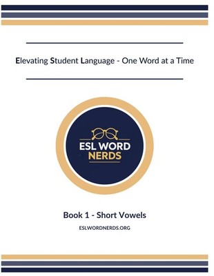 ESL Word Nerds: Book 1 - Short Vowels: Elevating Student Language - One Word at