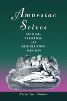 Amnesiac Selves Nostalgia, Forgetting, And British Fiction, 1810-1870 Dames Buch