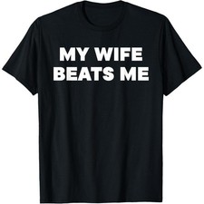 Quirky Relationship T - Shirt: My Wife Beats Me - A Light - Hearted Statement