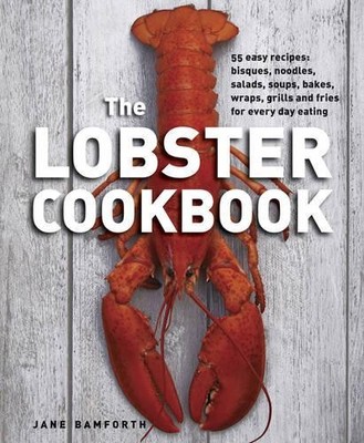 Lobster Cookbook: 55 Easy Recipes: Bisques, Noodles... by Jane Bamforth Hardback