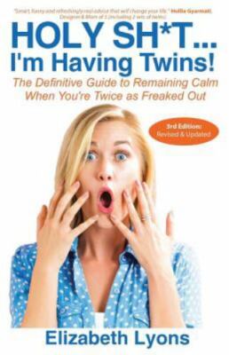Holy Sh*t...I'm Having Twins!: The Definitive Guide to Remaining Calm When...