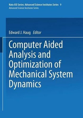 Computer Aided Analysis and Optimization of Mechanical System Dynamics by E.J. H