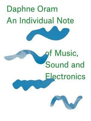 Daphne Oram: An Individual Note of Music, Sound and Electronics | Daphne Oram