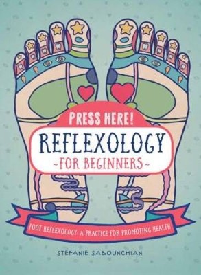 Press Here! Reflexology for Beginners: Foot Reflexology: A Practice for P - GOOD