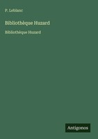 P. Leblanc | BibliothèQue Huzard | Buch | FranzöSisch (2025) | Antigonos Verlag