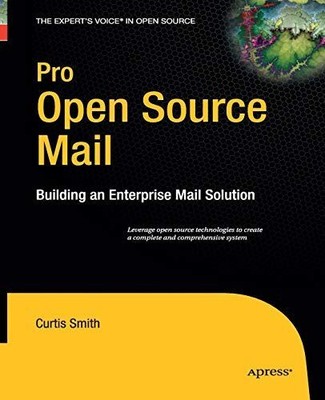 Pro Open Source Mail: Building an Enterprise Mail Solution (New)