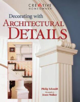 Decorating with Architectural Details - Paperback By Philip Schmidt - VERY GOOD