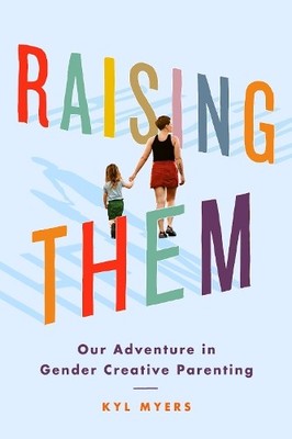 Raising Them: Our Adventure in Gender Crea... by Myers, Kyl Paperback / softback