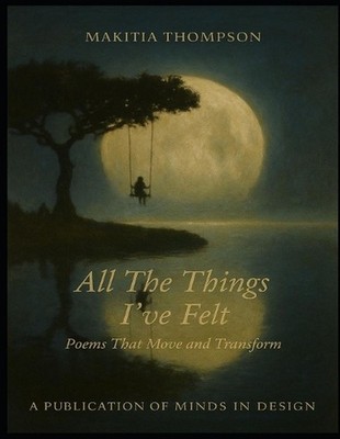 All the Things I've Felt: Poems That Move and Transform by Makitia Thompson Pape