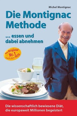 Die Montignac-Methode: ..essen und dabei abnehmen. Die wissenschaftlich bew ...