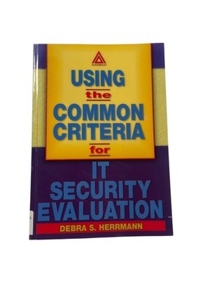 Using Common Criteria IT Security Evaluation Herrmann 2003 First Printing