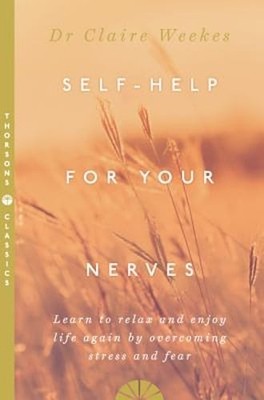 Self-Help for Your Nerves: Learn to Relax and Enjoy Life Again by Overcoming