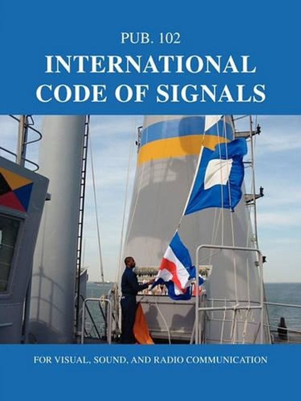 International Code of Signals: For Visual, Sound, and Radio ...