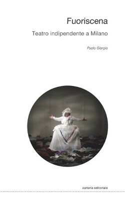 Paolo Giorgio Fuoriscena. Teatro indipendente a Milano (Taschenbuch)