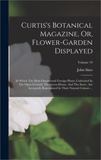 Curtis's Botanical Magazine, Or, Flower-garden Displayed: In Which The Most Orna