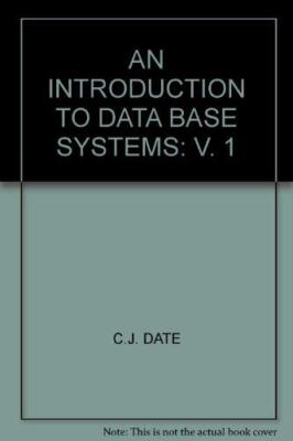 An Introduction to Data Base Systems: v. 1 By C. J. Date
