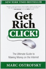 Get Rich Click : The Ultimate Guide to Making Money on the Inter