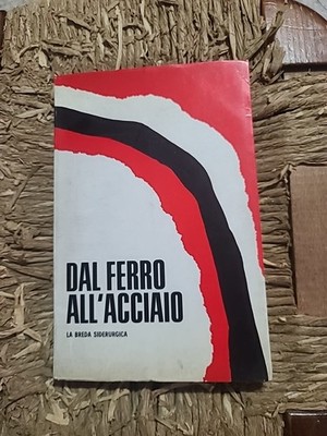 VOM EISEN ZUM STAHL LA BREDA SIDERURGICA Ed. Aeda 1968
