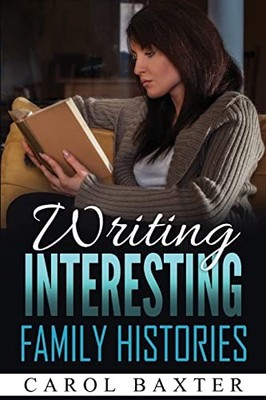 Writing Interesting Family Histories, Baxter, Carol J
