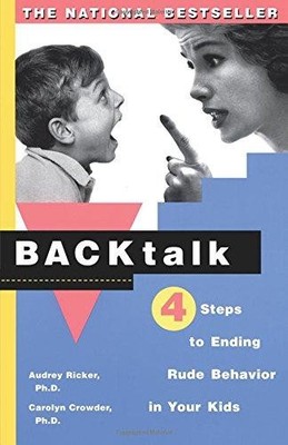 Backtalk: 4 Steps to Ending Rude Behavior in Your Kids: Four Steps to Ending Rud