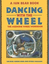 Dancing with the Wheel by Bear, Sun; Wind, Wabun; Mulligan, Crysalis