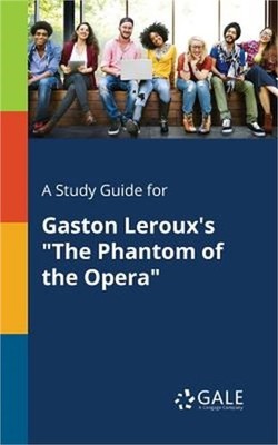 A Study Guide for Gaston LeRoux's the Phantom of the Opera (Paperback or Softbac