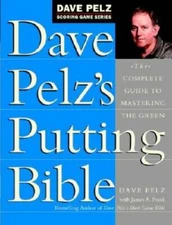 Dave Pelz's Putting Bible: The Complete Guide to Mastering the Green (Dav - GOOD